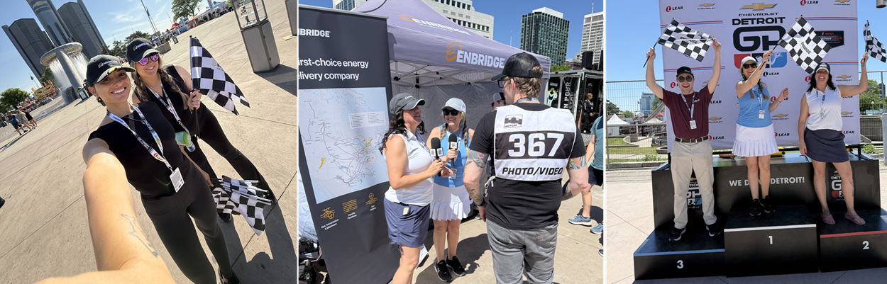 Left: employees holding Enbridge branded checkered flags, Middle: Enbridge employees interviewing Detroit GP rep in front of Enbridge tent., Right: Employees standing ion Detroit GP podium waving Enbridge checkered flags